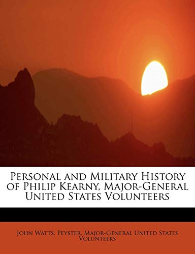 Personal and Military History of Philip Kearny, Major-General United States Volunteers (9781113865977) by Watts, John; Peyster; BADDATA