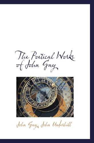 The Poetical Works of John Gay (9781113869845) by Underhill, John; Gay, John