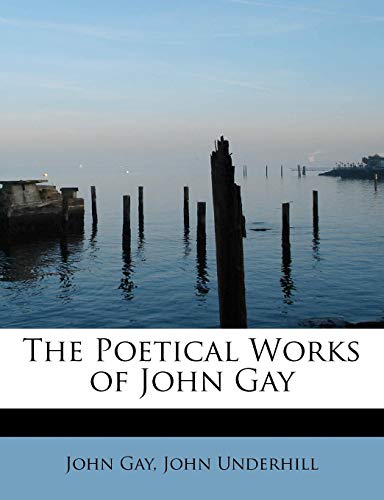 The Poetical Works of John Gay (9781113869890) by Gay, John; Underhill, John
