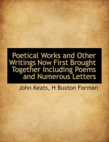 Poetical Works and Other Writings Now First Brought Together Including Poems and Numerous Letters (9781113869937) by Keats, John; Forman, H. Buxton