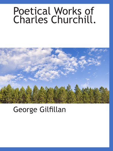 Poetical Works of Charles Churchill. (9781113869982) by Gilfillan, George