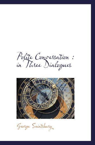 Polite Conversation: in Three Dialogues (9781113870445) by Saintsbury, George