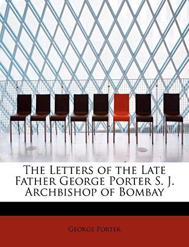 9781113871480: The Letters of the Late Father George Porter S. J. Archbishop of Bombay