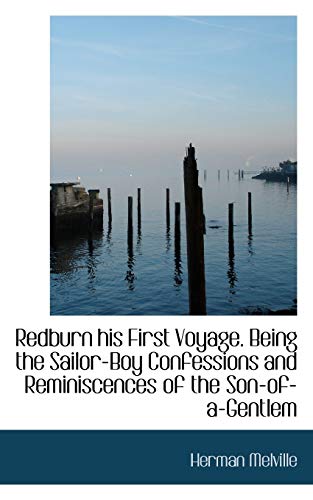 Redburn His First Voyage. Being the Sailor-Boy Confessions and Reminiscences of the Son-Of-A-Gentlem (9781113878281) by Melville, Herman