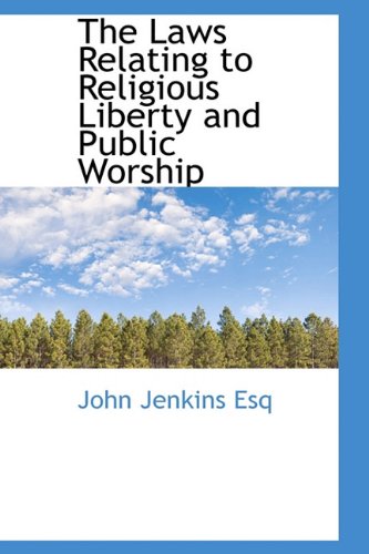 The Laws Relating to Religious Liberty and Public Worship (9781113879189) by Jenkins, John