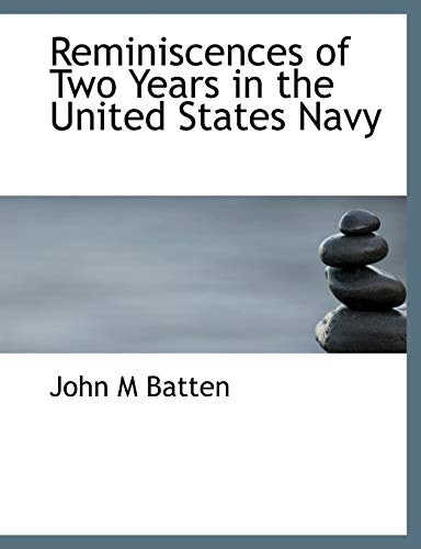 Reminiscences of Two Years in the United States Navy - John M Batten