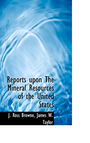 Reports upon The Mineral Resources of the United States (9781113880796) by Browne, J. Ross; Taylor, James W.