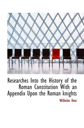 9781113881212: Researches Into the History of the Roman Constitution With an Appendix Upon the Roman knights