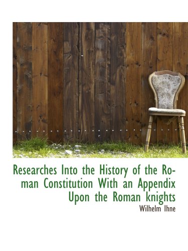 Imagen de archivo de Researches Into the History of the Roman Constitution With an Appendix Upon the Roman knights a la venta por Revaluation Books