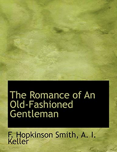 The Romance of an Old-fashioned Gentleman (9781113884107) by Smith, F. Hopkinson; Keller, A. I.