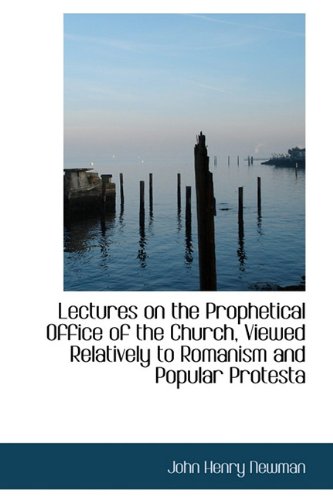 Stock image for Lectures on the Prophetical Office of the Church, Viewed Relatively to Romanism and Popular Protesta for sale by Phatpocket Limited