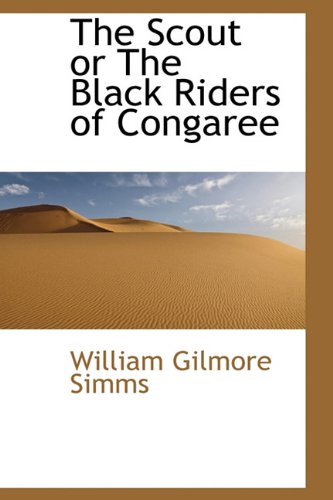 The Scout or The Black Riders of Congaree (9781113889638) by Simms, William Gilmore