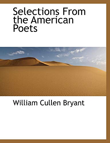 Selections From the American Poets (9781113890887) by Bryant, William Cullen