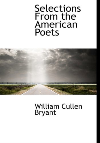 Selections From the American Poets (9781113890900) by Bryant, William Cullen