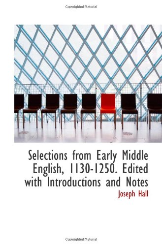 Selections from Early Middle English, 1130-1250. Edited with Introductions and Notes (9781113890979) by Hall, Joseph