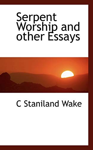 Serpent Worship and other Essays (9781113892492) by Wake, C Staniland