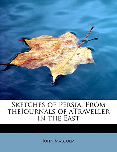Sketches of Persia, From theJournals of aTraveller in the East (9781113897022) by Malcolm, John
