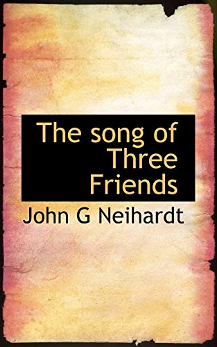 The song of Three Friends (9781113900654) by Neihardt, John G