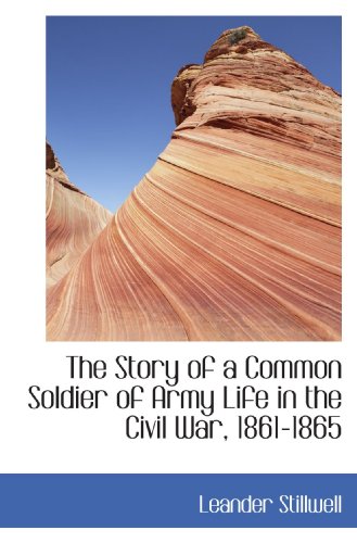 Beispielbild fr The Story of a Common Soldier of Army Life in the Civil War, 1861-1865 zum Verkauf von Revaluation Books