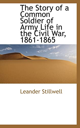 Beispielbild fr The Story of a Common Soldier of Army Life in the Civil War, 1861-1865 zum Verkauf von books4u31