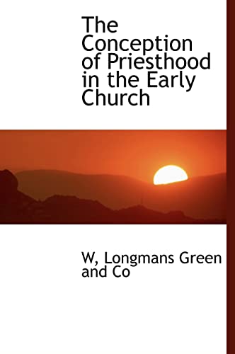 The Conception of Priesthood in the Early Church (9781113911513) by W