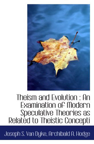 Stock image for Theism and Evolution : An Examination of Modern Speculative Theories as Related to Theistic Concepti for sale by Revaluation Books