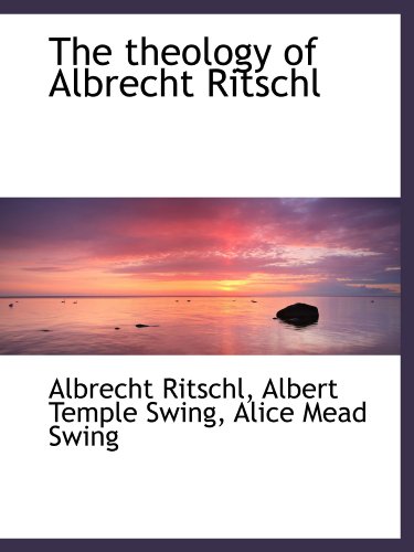 Imagen de archivo de The theology of Albrecht Ritschl a la venta por Revaluation Books