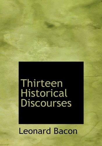 Thirteen Historical Discourses (9781113916549) by Bacon, Leonard