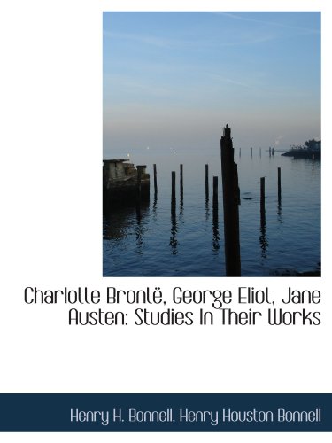 Stock image for Charlotte Bront George Eliot Jane Austen Studies in Their Works for sale by Revaluation Books