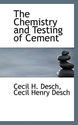 The Chemistry and Testing of Cement - Desch, Cecil H.