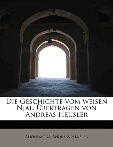 Die Geschichte Vom Weisen Njal. Ubertragen Von Andreas Heusler (German Edition) (9781113928658) by Anonymous; Heusler, Andreas