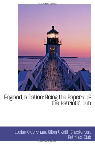 England: A Nation Being the Papers of the Patriots' Club (9781113929532) by Chesterton, Gilbert Keith; Oldershaw, Lucian; Patriots' Club, .