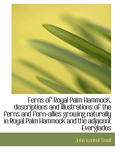 9781113932679: Ferns of Royal Palm Hammock, descriptions and illustrations of the ferns and fern-allies growing nat