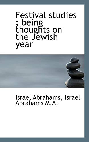 Festival studies: Being Thoughts on the Jewish Year (9781113932686) by Abrahams, Israel