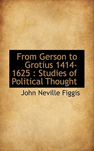 From Gerson to Grotius 1414-1625 : Studies of Political Thought - Figgis, John Neville