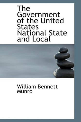 The Government of the United States National State and Local (Hardback) - William Bennett Munro