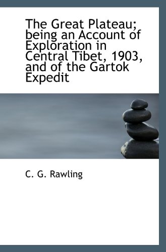 Imagen de archivo de The Great Plateau; being an Account of Exploration in Central Tibet, 1903, and of the Gartok Expedit a la venta por Revaluation Books