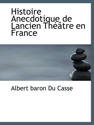 Beispielbild fr Histoire Anecdotique de Lancien Thtre en France (French Edition) zum Verkauf von Revaluation Books