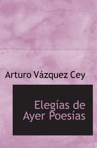 Imagen de archivo de Elegas de Ayer Poesas (Spanish Edition) a la venta por Revaluation Books