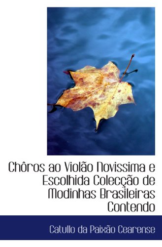 Imagen de archivo de Chros ao Violo Novissima e Escolhida Coleco de Modinhas Brasileiras Contendo (Portuguese Edition) a la venta por Revaluation Books