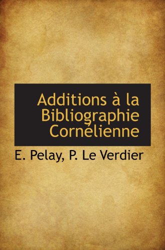 Stock image for Additions  la Bibliographie Cornlienne (French Edition) for sale by Revaluation Books