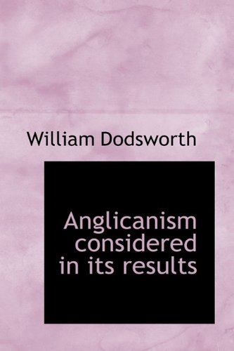 Anglicanism considered in its results (9781113952356) by Dodsworth, William