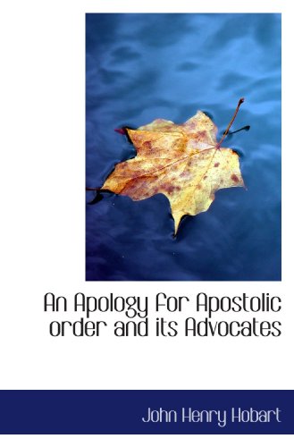 An Apology for Apostolic order and its Advocates (9781113954091) by Hobart, John Henry
