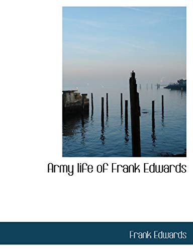 Army Life of Frank Edwards (9781113955296) by Edwards, Frank