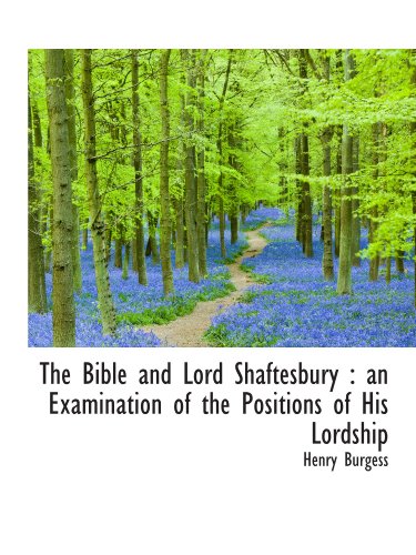 The Bible and Lord Shaftesbury: an Examination of the Positions of His Lordship (9781113959034) by Burgess, Henry