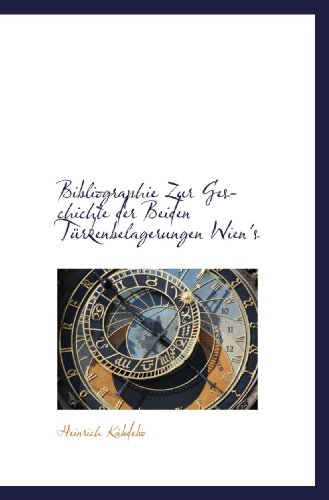 Imagen de archivo de Bibliographie Zur Geschichte der Beiden Trkenbelagerungen Wien's (German Edition) a la venta por Revaluation Books