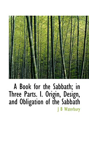 9781113961877: A Book for the Sabbath; in Three Parts. I. Origin, Design, and Obligation of the Sabbath