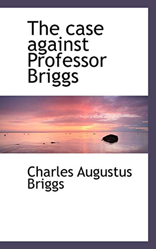 The case against Professor Briggs (9781113966896) by Briggs, Charles Augustus