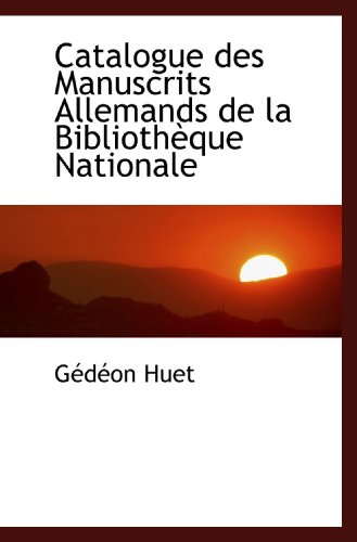 Imagen de archivo de Catalogue des Manuscrits Allemands de la Bibliothque Nationale (French Edition) a la venta por Revaluation Books