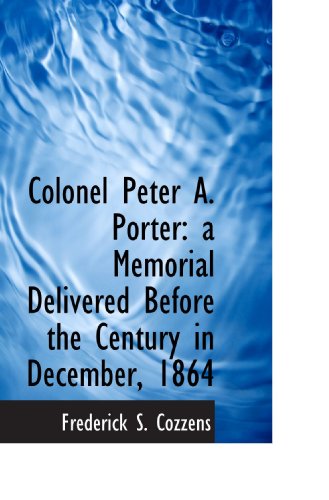 Stock image for Colonel Peter A. Porter: a Memorial Delivered Before the Century in December, 1864 for sale by Revaluation Books
